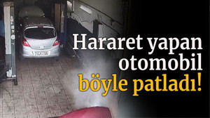 Hararet yapan otomobil böyle patladı!